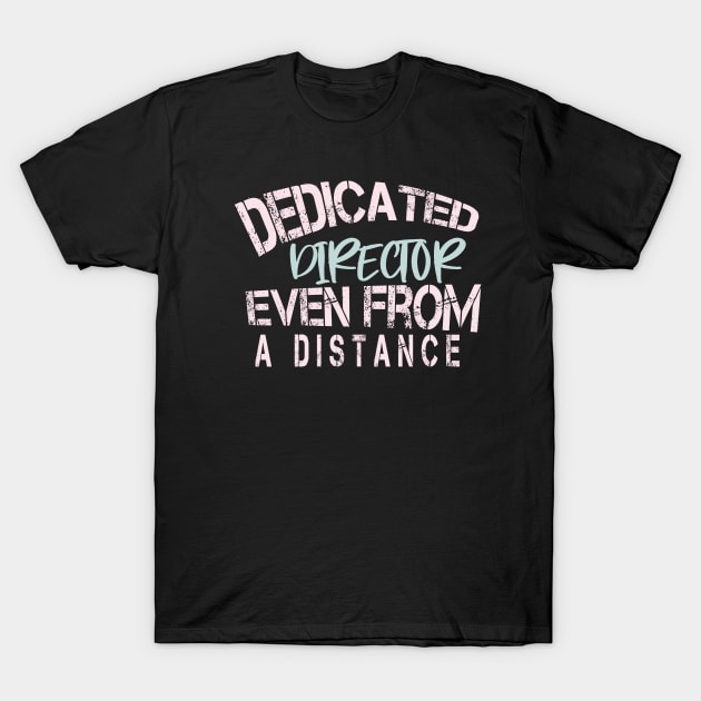 Dedicated Director Even From A Distance : Funny Quarantine T-Shirt by ARBEEN Art